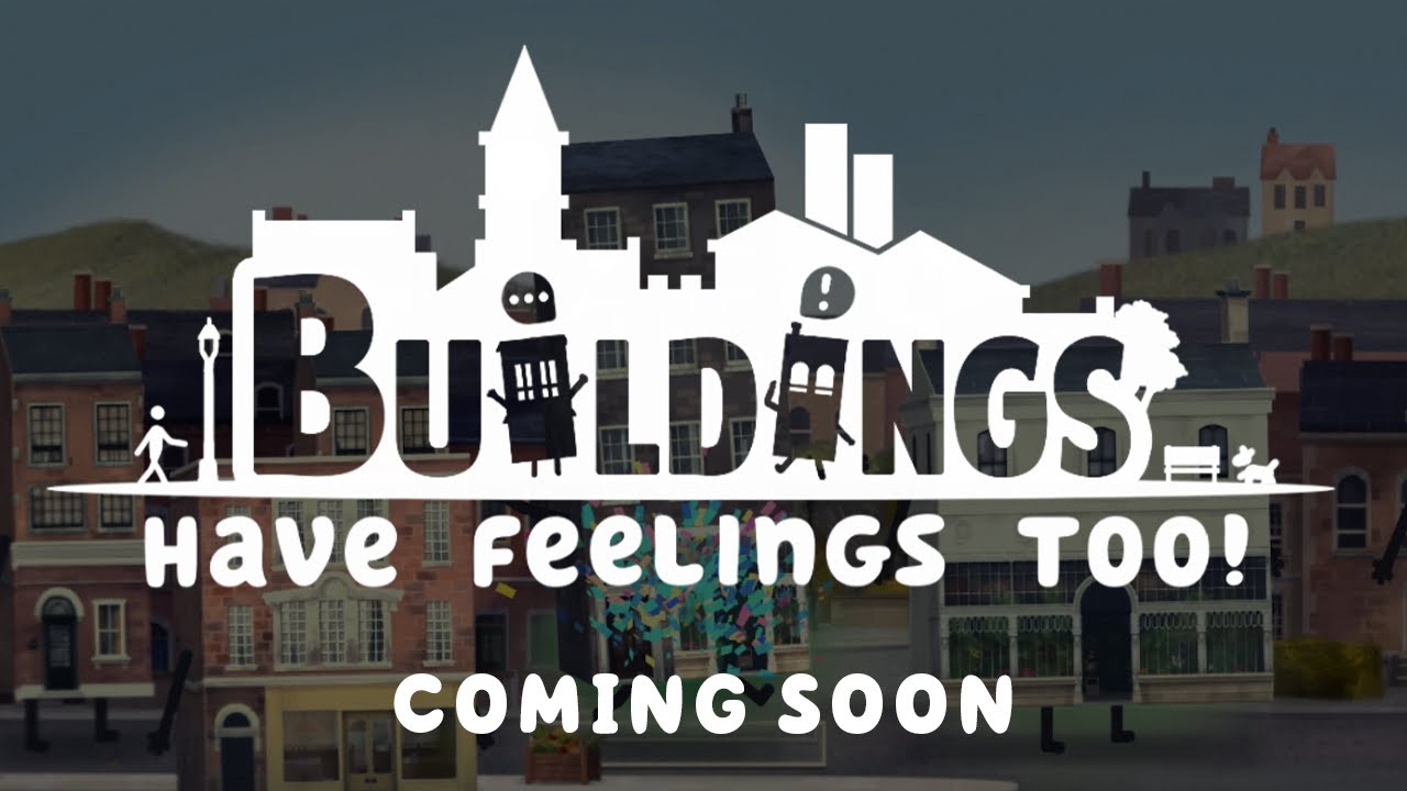 Buildings Have Feelings Too! Coming Soon! (PEGI)