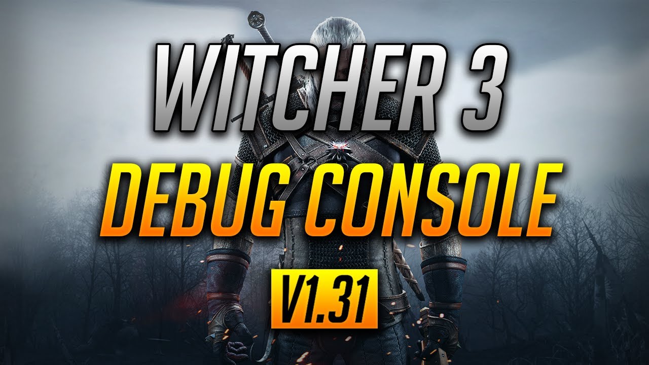 Witcher 3 | Enable the Debug Console | ALL VERSIONS (v1.31) | NO MODS