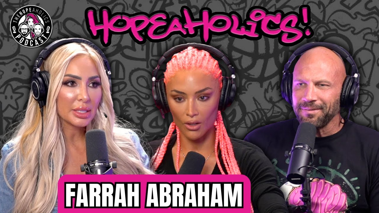 Farrah Abraham: Traumatized as a Teen Mom | The Hopeaholics Podcast #166