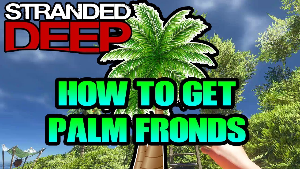 How to Get Palm Fronds - Stranded Deep TUTORIAL #1